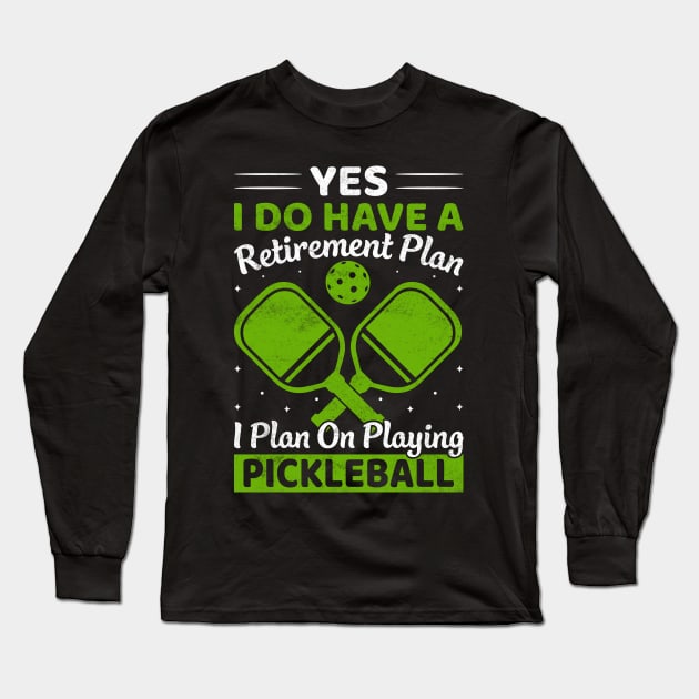 Yes i have a retirement plan pickleball Long Sleeve T-Shirt by busines_night